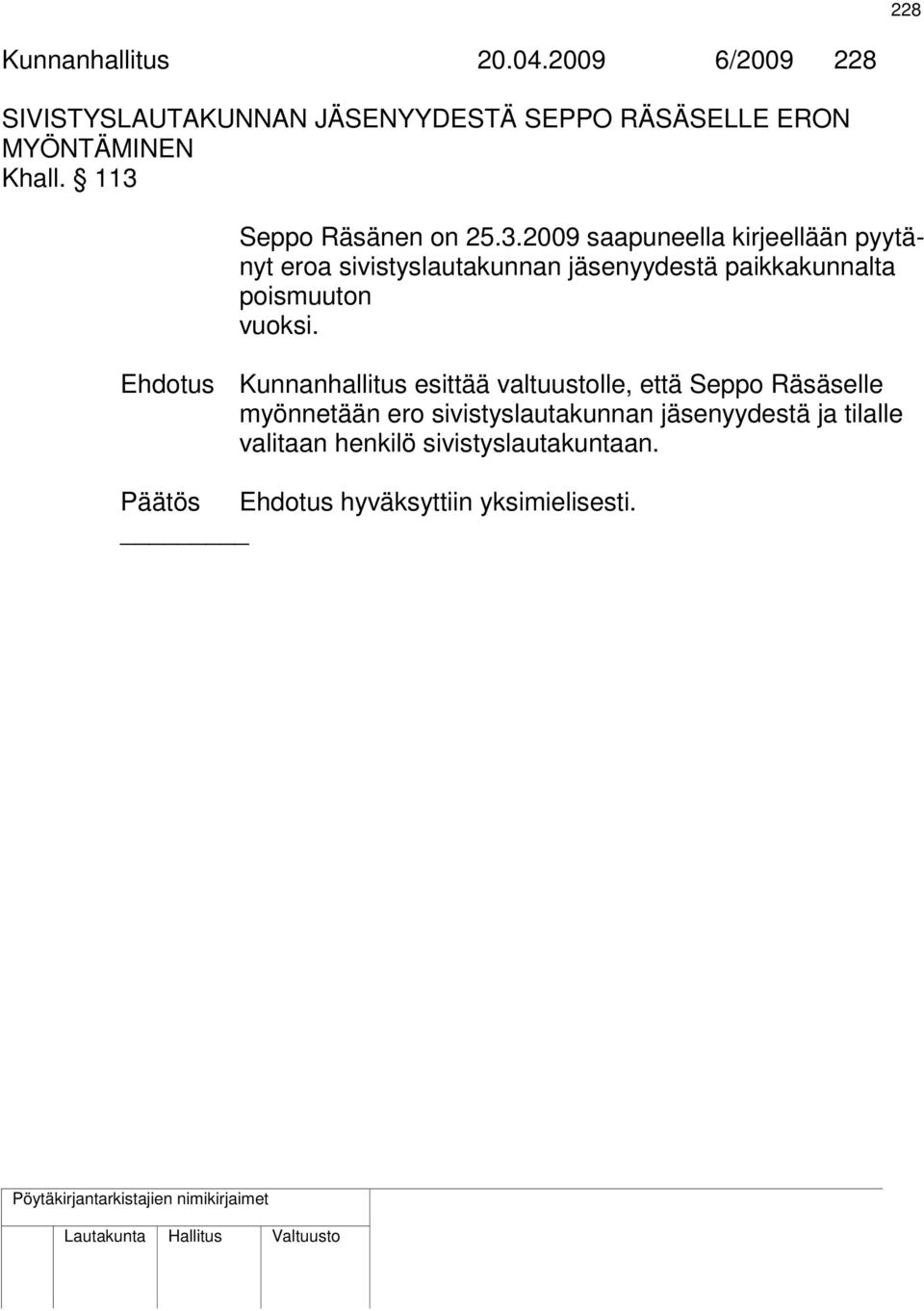 Ehdotus Kunnanhallitus esittää valtuustolle, että Seppo Räsäselle myönnetään ero sivistyslautakunnan jäsenyydestä