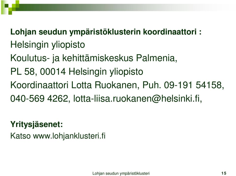 Lotta Ruokanen, Puh. 09-191 54158, 040-569 4262, lotta-liisa.ruokanen@helsinki.