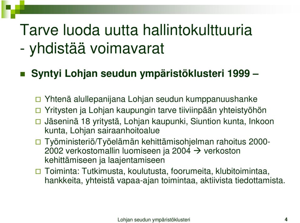 sairaanhoitoalue Työministeriö/Työelämän kehittämisohjelman rahoitus 2000-2002 verkostomallin luomiseen ja 2004 verkoston kehittämiseen ja