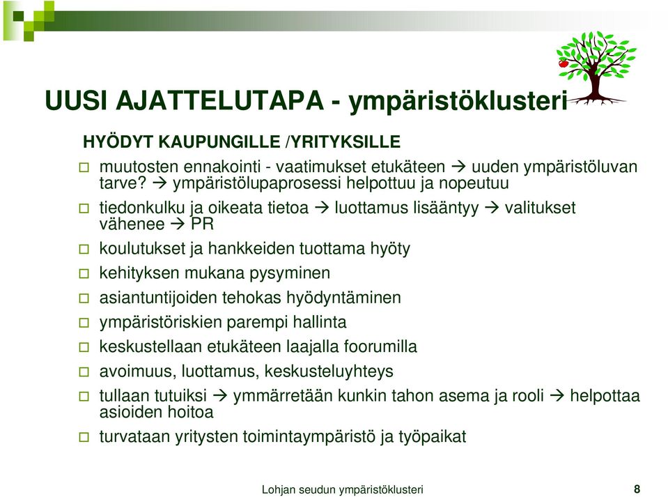 kehityksen mukana pysyminen asiantuntijoiden tehokas hyödyntäminen ympäristöriskien parempi hallinta keskustellaan etukäteen laajalla foorumilla avoimuus,