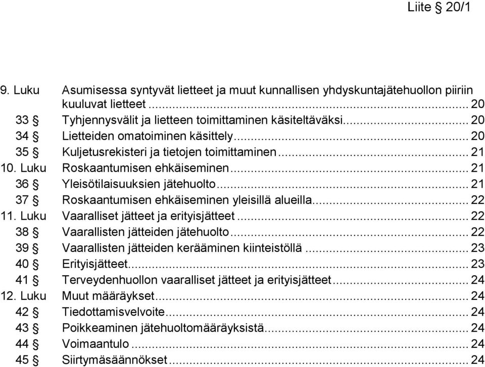 .. 21 37 Roskaantumisen ehkäiseminen yleisillä alueilla... 22 11. Luku Vaaralliset jätteet ja erityisjätteet... 22 38 Vaarallisten jätteiden jätehuolto.