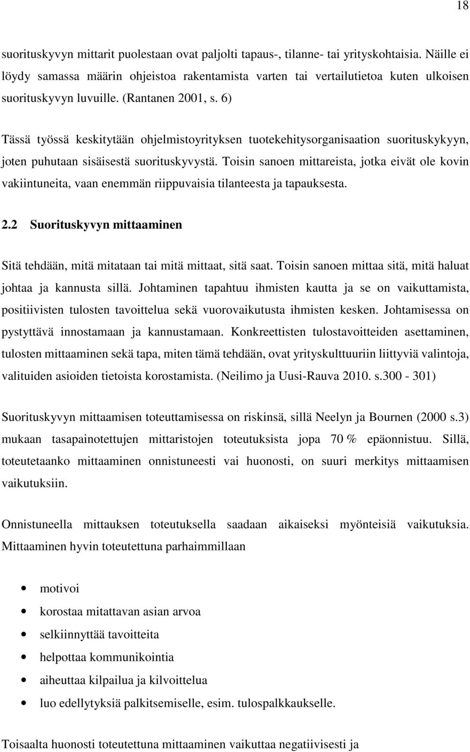 6) Tässä työssä keskitytään ohjelmistoyrityksen tuotekehitysorganisaation suorituskykyyn, joten puhutaan sisäisestä suorituskyvystä.