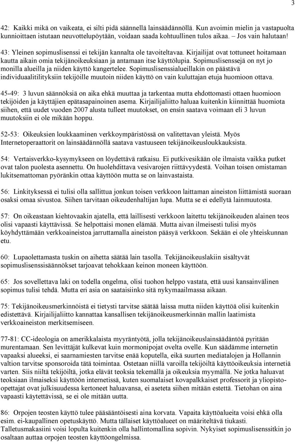 Sopimuslisenssejä on nyt jo monilla alueilla ja niiden käyttö kangertelee.
