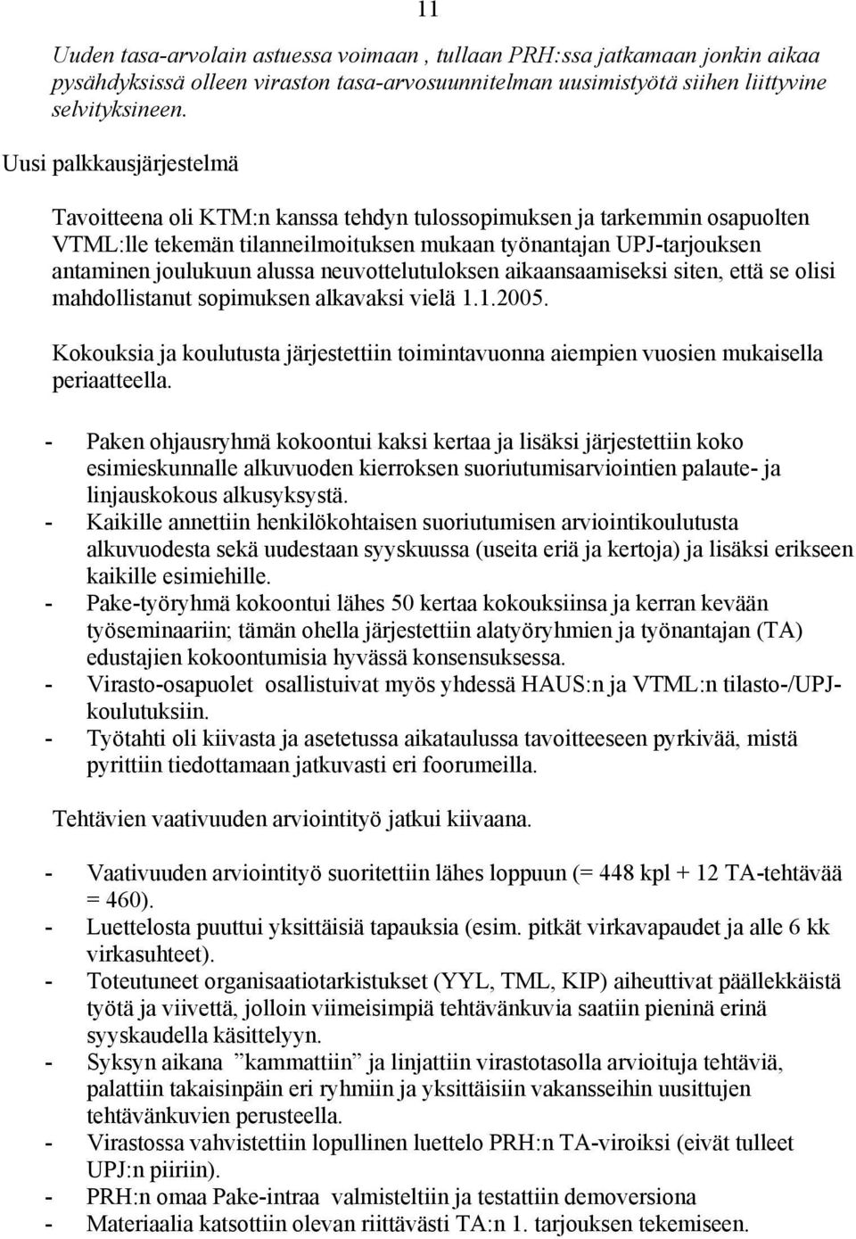 neuvottelutuloksen aikaansaamiseksi siten, että se olisi mahdollistanut sopimuksen alkavaksi vielä 1.1.2005.