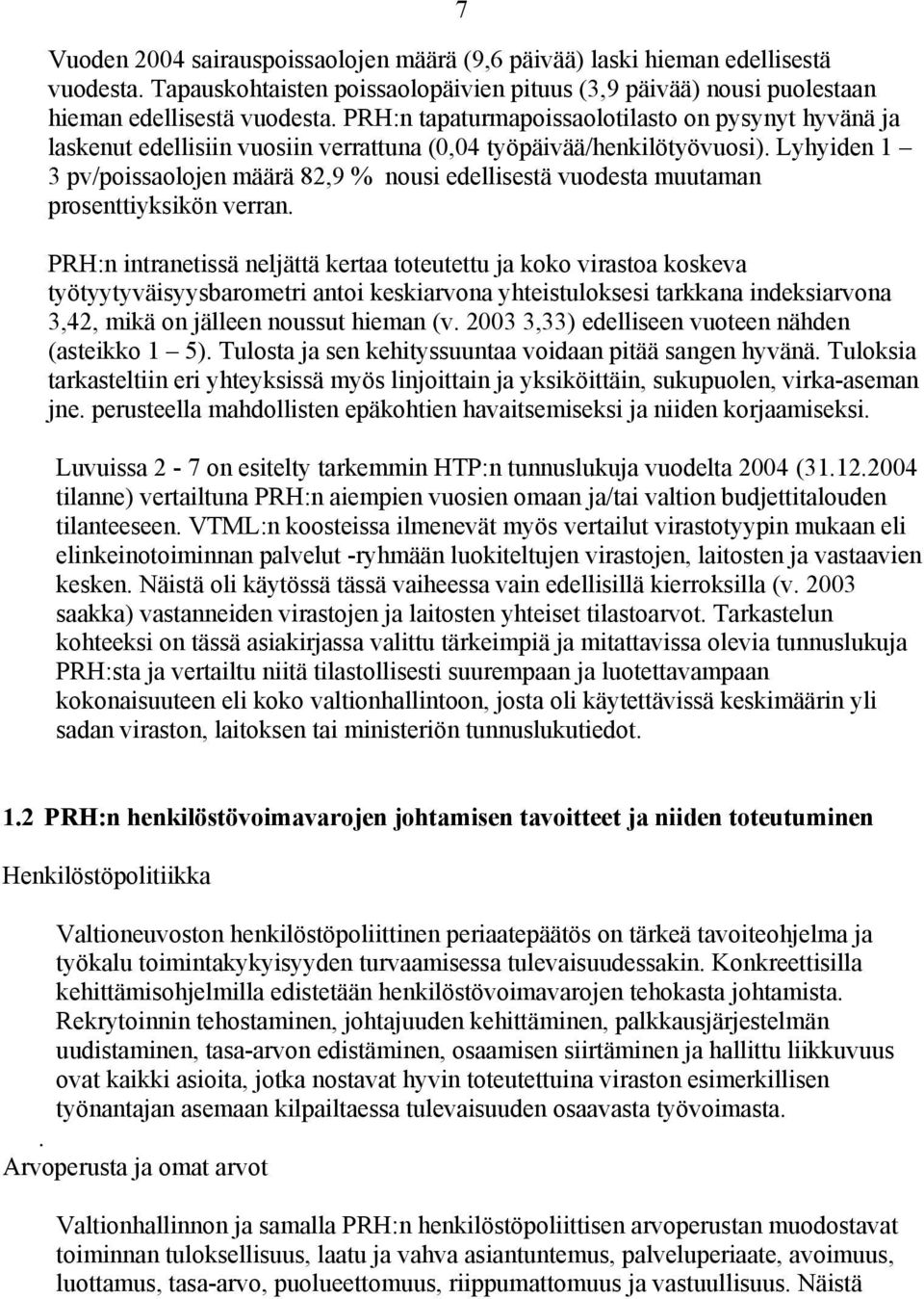 Lyhyiden 1 3 pv/poissaolojen määrä 82,9 % nousi edellisestä vuodesta muutaman prosenttiyksikön verran.