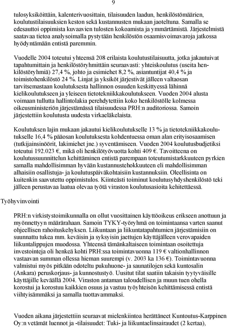 Järjestelmistä saatavaa tietoa analysoimalla pystytään henkilöstön osaamisvoimavaroja jatkossa hyödyntämään entistä paremmin.