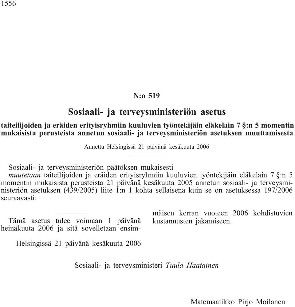 kuuluvien työntekijäin eläkelain 7 :n 5 momentin mukaisista perusteista 2 päivänä kesäkuuta 2005 annetun sosiaali- ja terveysministeriön asetuksen (439/2005) liite :n kohta sellaisena kuin se on