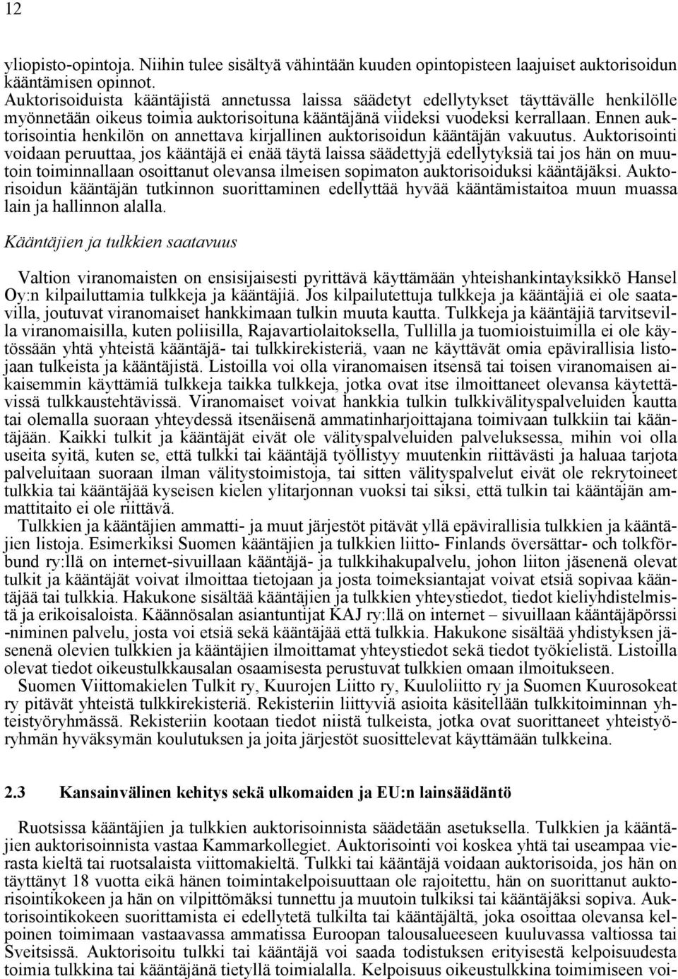 Ennen auktorisointia henkilön on annettava kirjallinen auktorisoidun kääntäjän vakuutus.