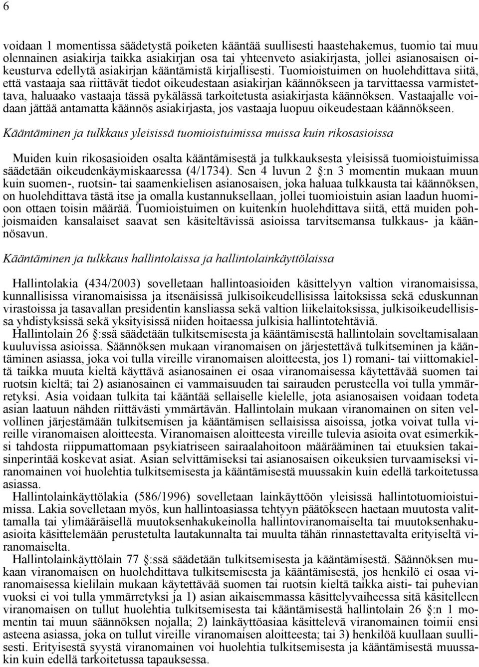 Tuomioistuimen on huolehdittava siitä, että vastaaja saa riittävät tiedot oikeudestaan asiakirjan käännökseen ja tarvittaessa varmistettava, haluaako vastaaja tässä pykälässä tarkoitetusta