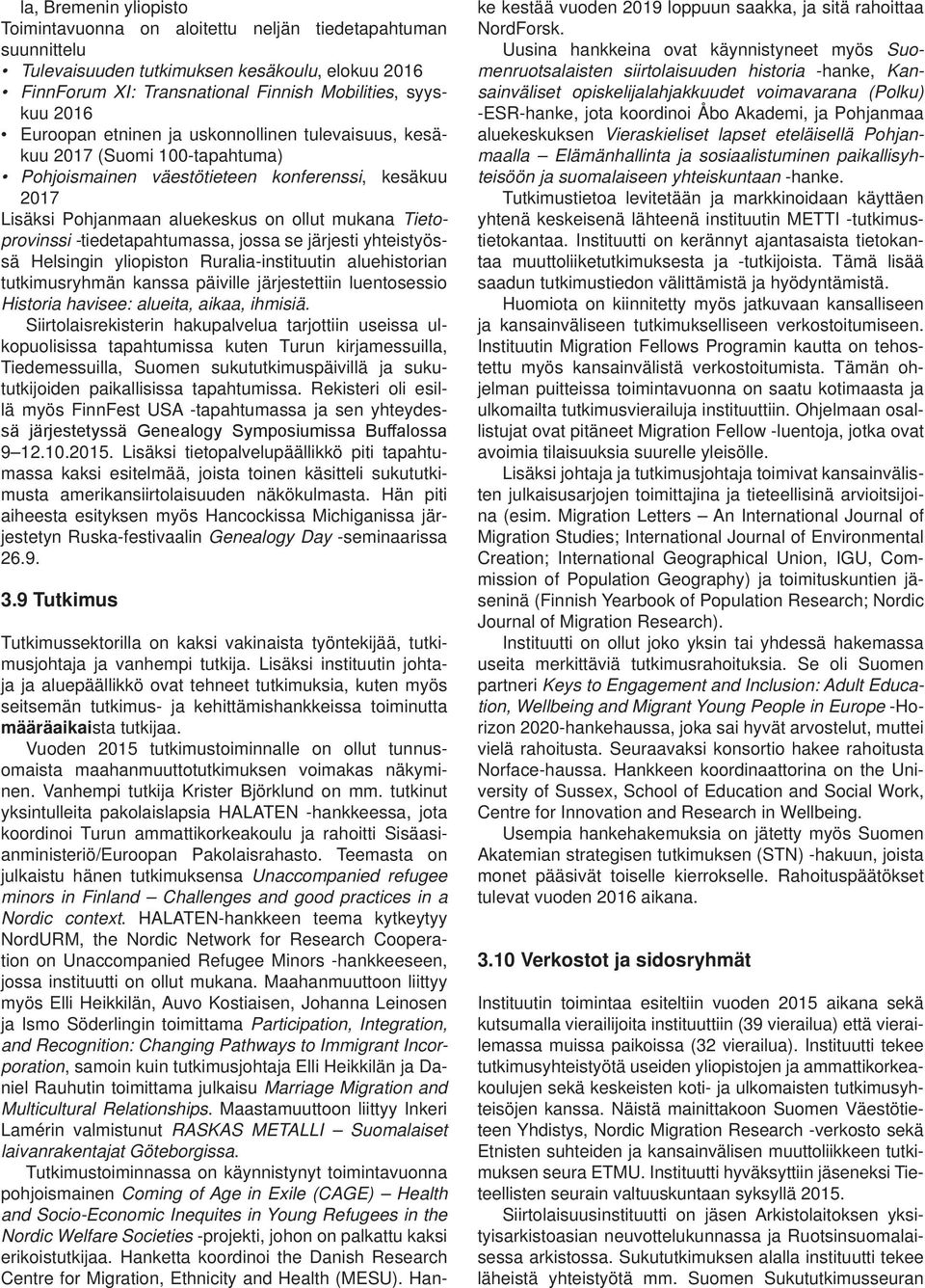 -tiedetapahtumassa, jossa se järjesti yhteistyössä Helsingin yliopiston Ruralia-instituutin aluehistorian tutkimusryhmän kanssa päiville järjestettiin luentosessio Historia havisee: alueita, aikaa,