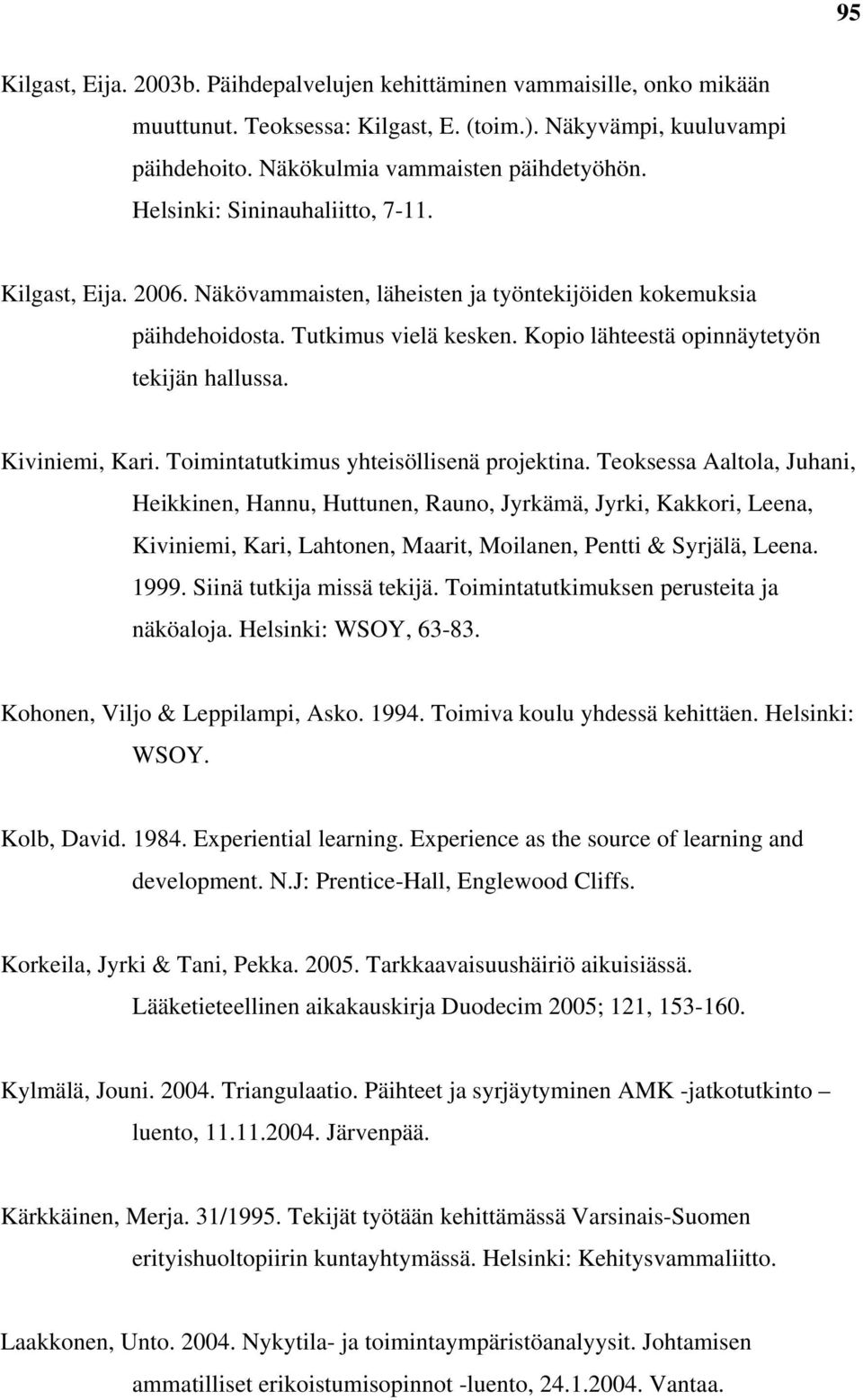 Kiviniemi, Kari. Toimintatutkimus yhteisöllisenä projektina.