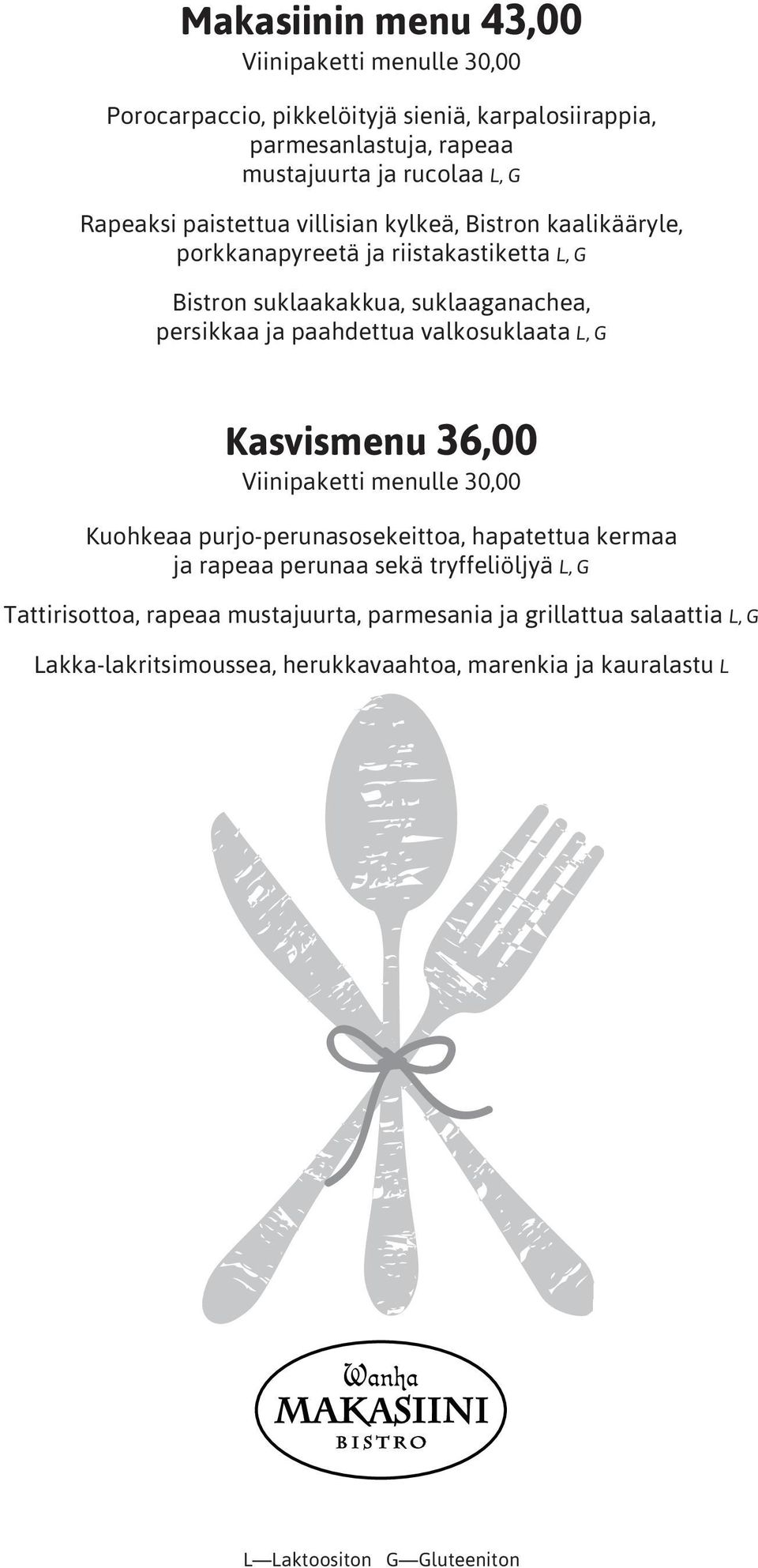 paahdettua valkosuklaata L, G Kasvismenu 36,00 Viinipaketti menulle 30,00 Kuohkeaa purjo-perunasosekeittoa, hapatettua kermaa ja rapeaa perunaa sekä