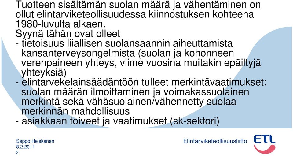 yhteys, viime vuosina muitakin epäiltyjä yhteyksiä) - elintarvekelainsäädäntöön tulleet merkintävaatimukset: suolan määrän