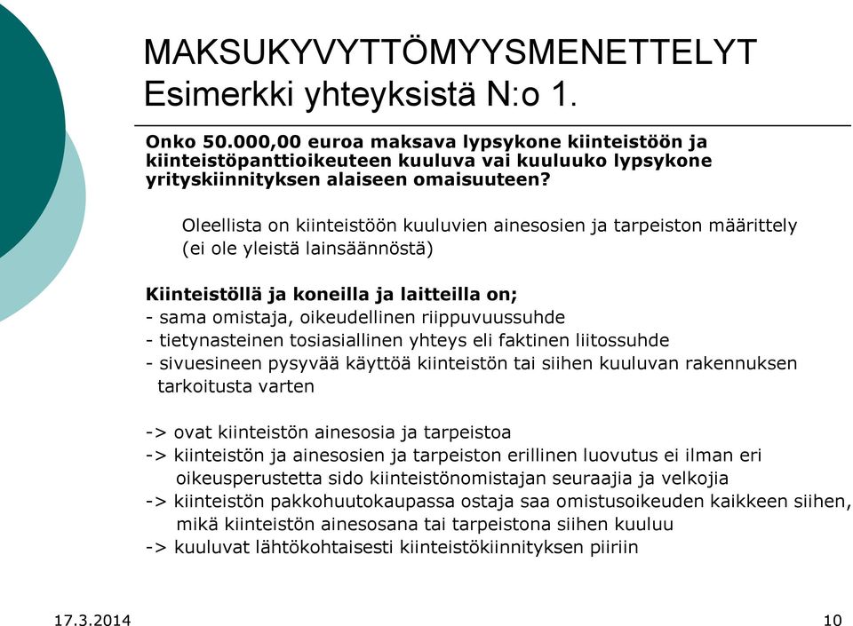 Oleellista on kiinteistöön kuuluvien ainesosien ja tarpeiston määrittely (ei ole yleistä lainsäännöstä) Kiinteistöllä ja koneilla ja laitteilla on; - sama omistaja, oikeudellinen riippuvuussuhde -