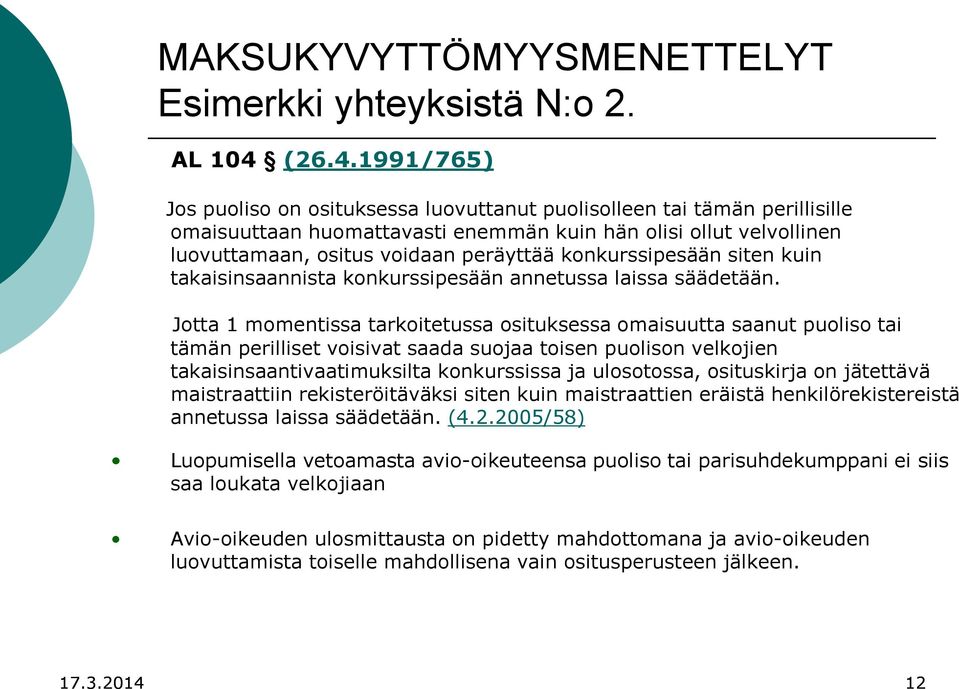 1991/765) Jos puoliso on osituksessa luovuttanut puolisolleen tai tämän perillisille omaisuuttaan huomattavasti enemmän kuin hän olisi ollut velvollinen luovuttamaan, ositus voidaan peräyttää