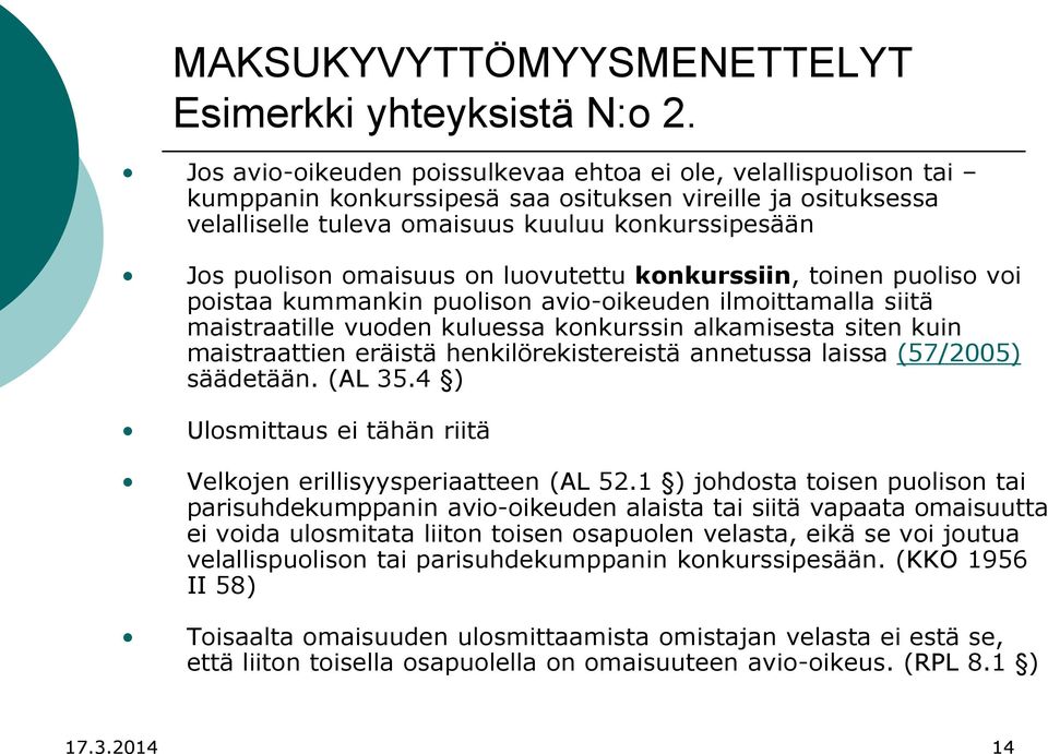 omaisuus on luovutettu konkurssiin, toinen puoliso voi poistaa kummankin puolison avio-oikeuden ilmoittamalla siitä maistraatille vuoden kuluessa konkurssin alkamisesta siten kuin maistraattien