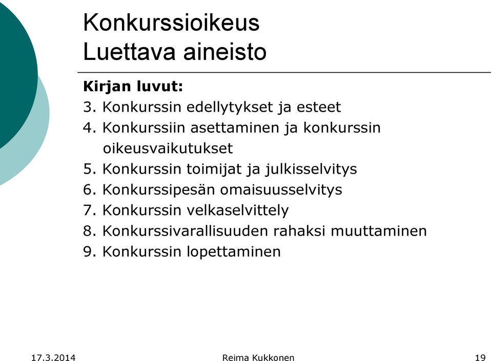 Konkurssin toimijat ja julkisselvitys 6. Konkurssipesän omaisuusselvitys 7.