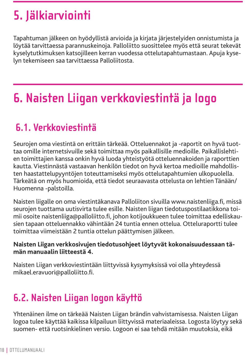 Naisten Liigan verkkoviestintä ja logo 6.1. Verkkoviestintä Seurojen oma viestintä on erittäin tärkeää.