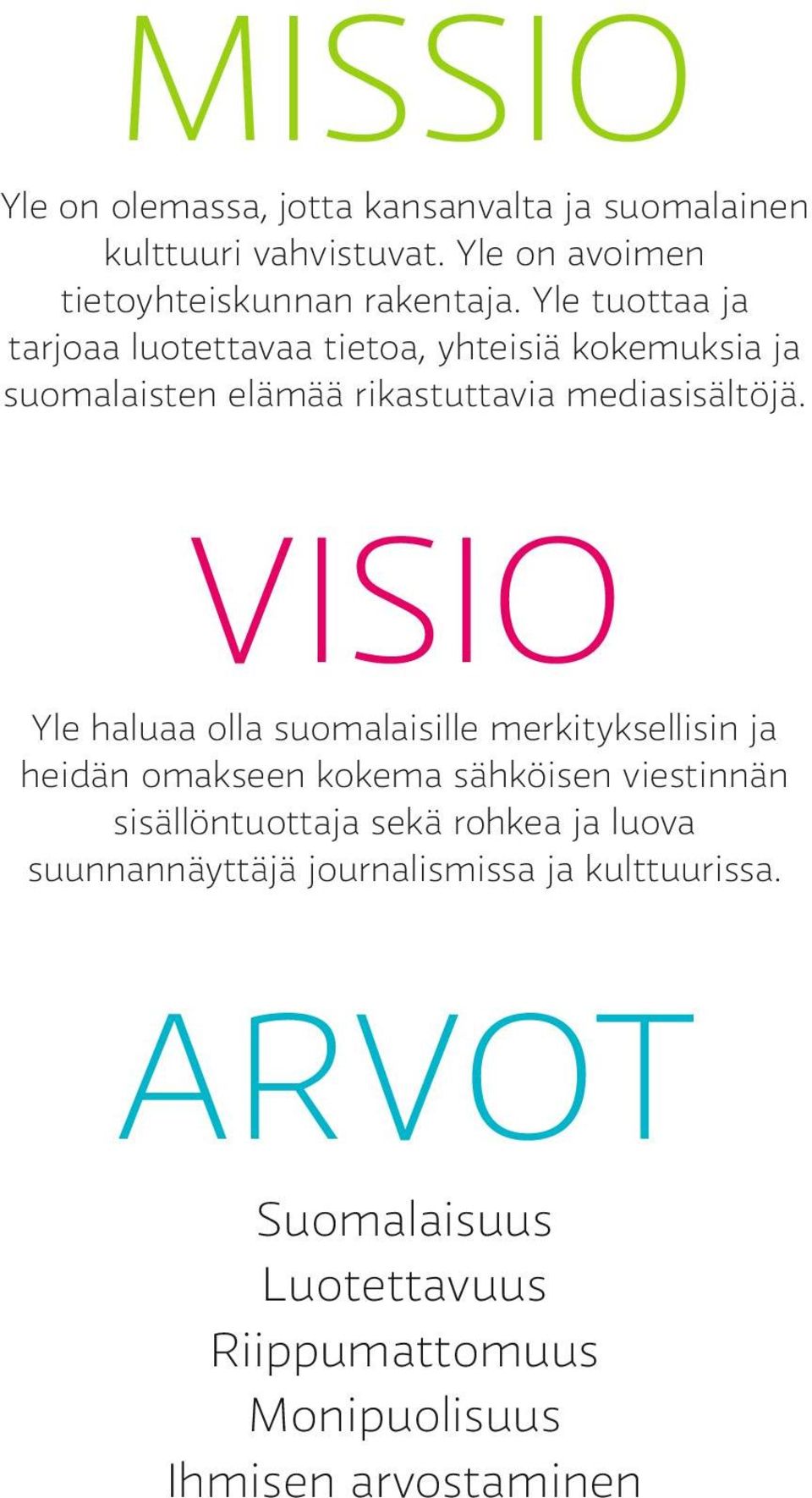 VISIO Yle haluaa olla suomalaisille merkityksellisin ja heidän omakseen kokema sähköisen viestinnän sisällöntuottaja sekä