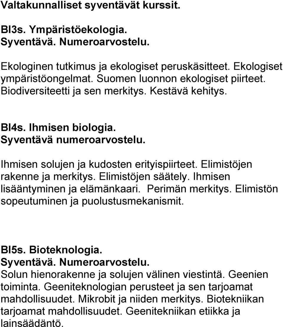 Elimistöjen säätely. Ihmisen lisääntyminen ja elämänkaari. Perimän merkitys. Elimistön sopeutuminen ja puolustusmekanismit. BI5s. Bioteknologia.