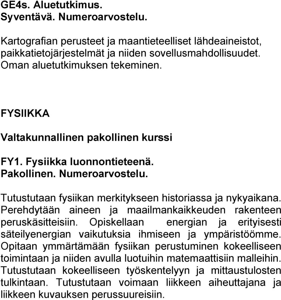 Perehdytään aineen ja maailmankaikkeuden rakenteen peruskäsitteisiin. Opiskellaan energian ja erityisesti säteilyenergian vaikutuksia ihmiseen ja ympäristöömme.