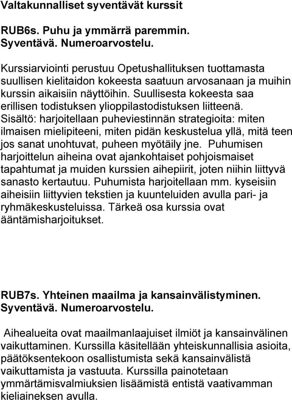 Suullisesta kokeesta saa erillisen todistuksen ylioppilastodistuksen liitteenä.