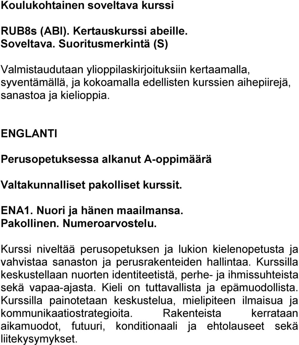 ENGLANTI Perusopetuksessa alkanut A-oppimäärä Valtakunnalliset pakolliset kurssit. ENA1. Nuori ja hänen maailmansa.