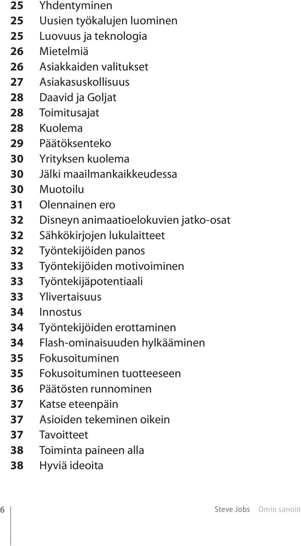 Työntekijöiden panos 33 Työntekijöiden motivoiminen 33 Työntekijäpotentiaali 33 Ylivertaisuus 34 Innostus 34 Työntekijöiden erottaminen 34 Flash-ominaisuuden hylkääminen 35