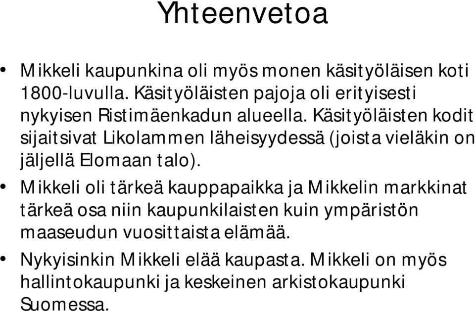 Käsityöläisten kodit sijaitsivat Likolammen läheisyydessä (joista vieläkin on jäljellä Elomaan talo).