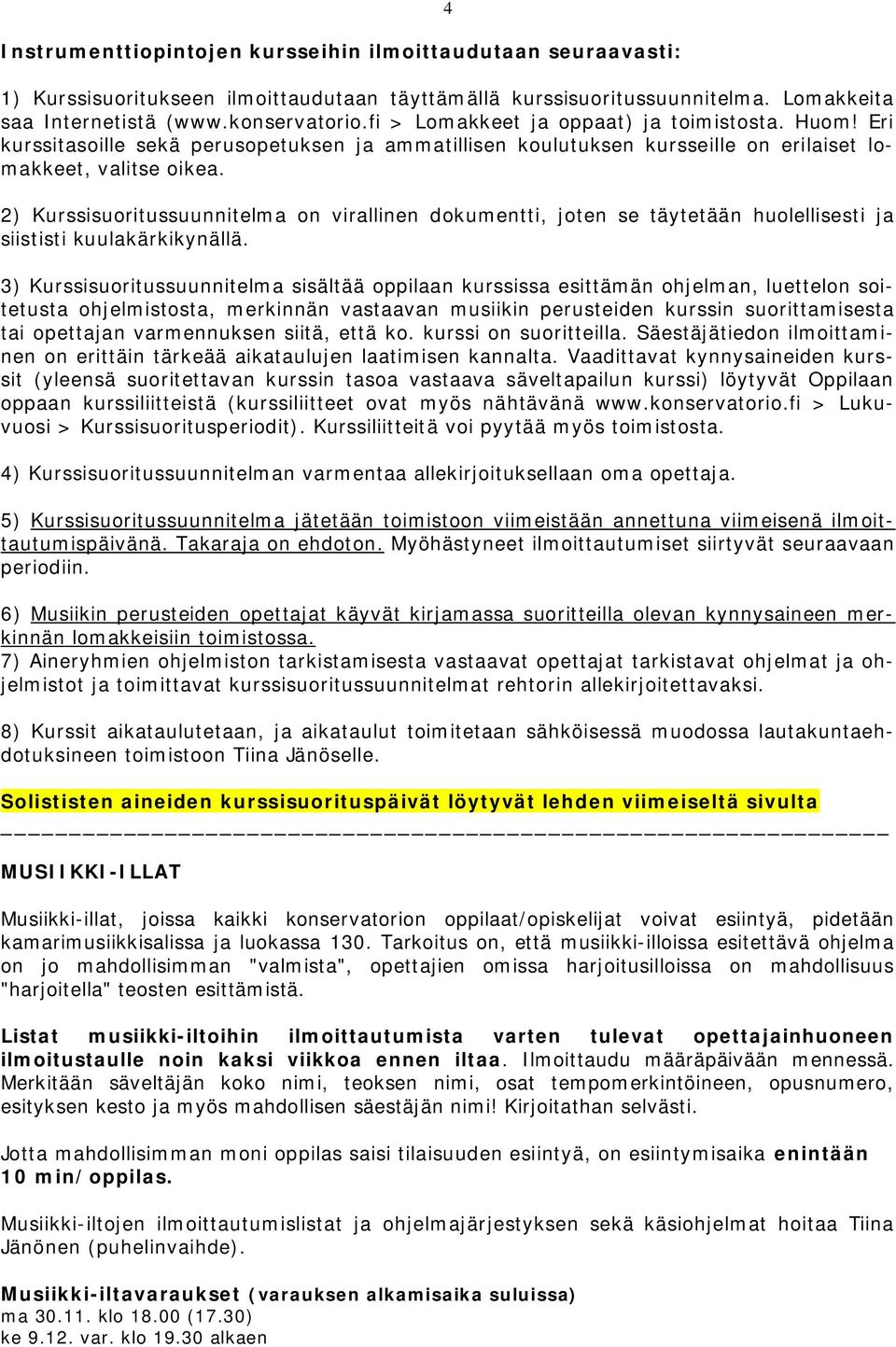 2) Kurssisuoritussuunnitelma on virallinen dokumentti, joten se täytetään huolellisesti ja siististi kuulakärkikynällä.