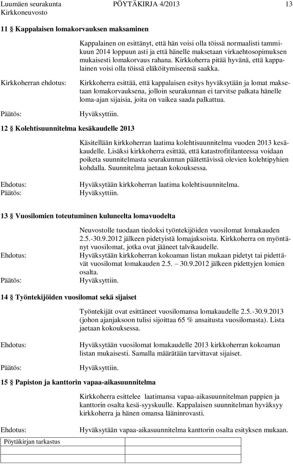 Kirkkoherran ehdotus: Kirkkoherra esittää, että kappalaisen esitys hyväksytään ja lomat maksetaan lomakorvauksena, jolloin seurakunnan ei tarvitse palkata hänelle loma-ajan sijaisia, joita on vaikea