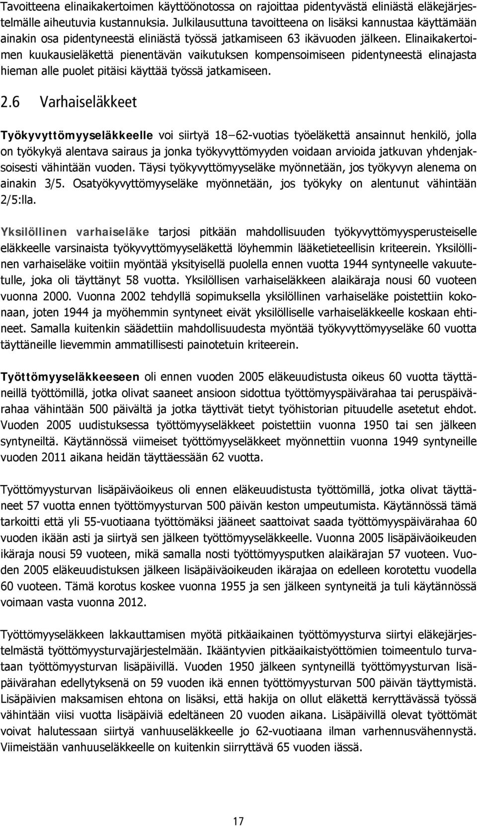 Elinaikakertoimen kuukausieläkettä pienentävän vaikutuksen kompensoimiseen pidentyneestä elinajasta hieman alle puolet pitäisi käyttää työssä jatkamiseen. 2.