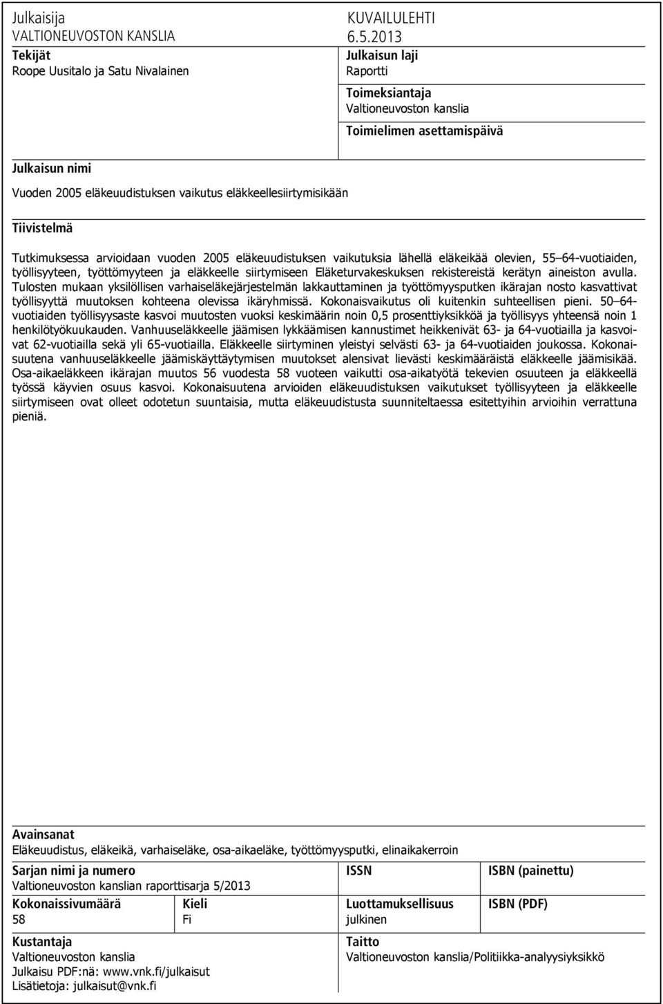 arvioidaan vuoden 2005 eläkeuudistuksen vaikutuksia lähellä eläkeikää olevien, 55 64-vuotiaiden, työllisyyteen, työttömyyteen ja eläkkeelle siirtymiseen Eläketurvakeskuksen rekistereistä kerätyn