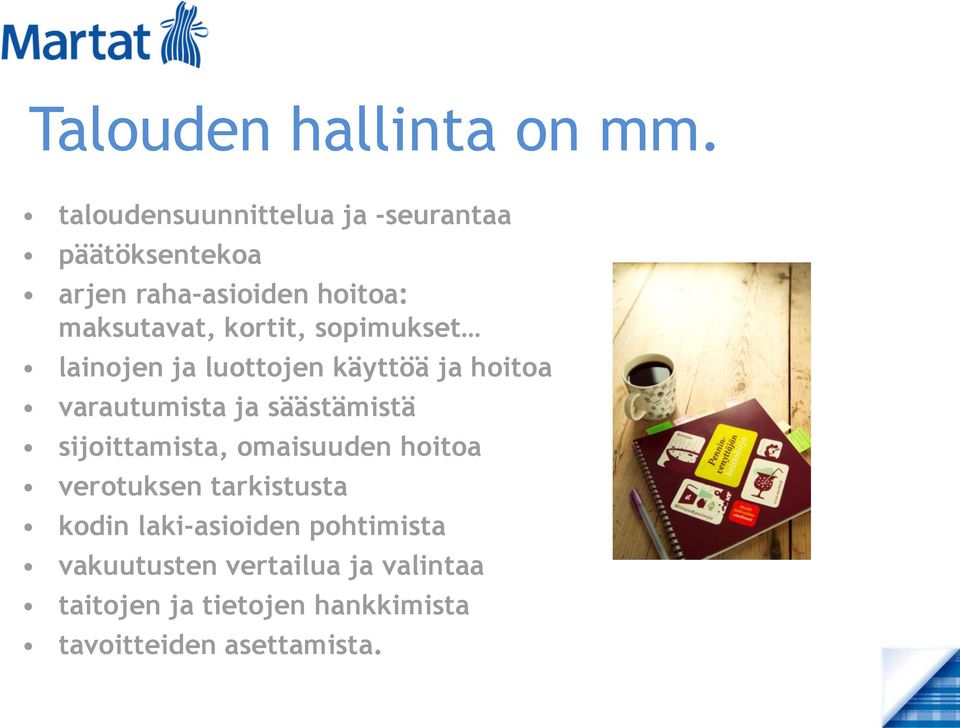 kortit, sopimukset lainojen ja luottojen käyttöä ja hoitoa varautumista ja säästämistä