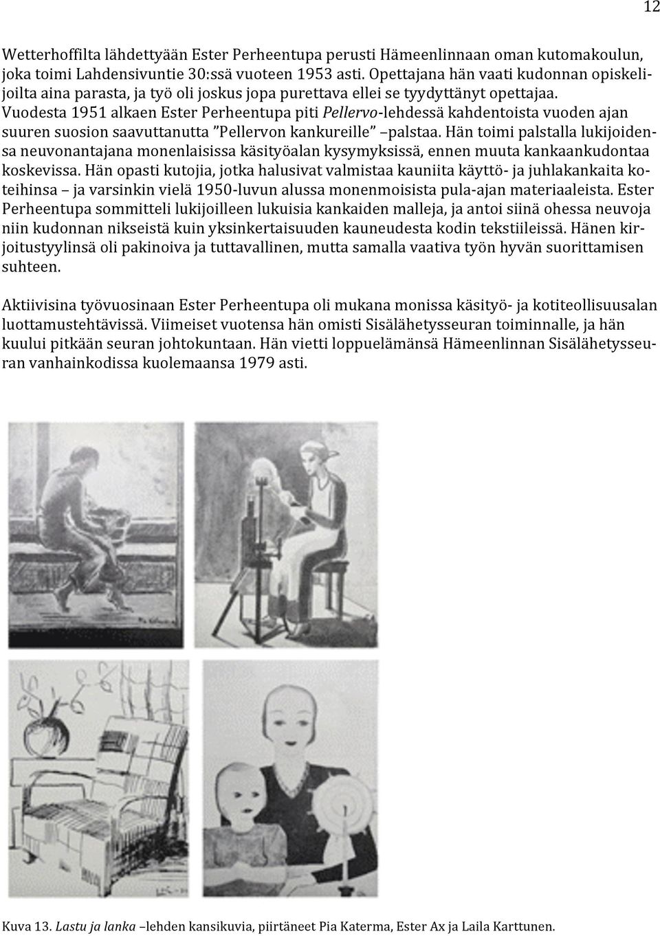 Vuodesta1951alkaenEsterPerheentupapitiPellervo lehdessäkahdentoistavuodenajan suurensuosionsaavuttanutta Pellervonkankureille palstaa.