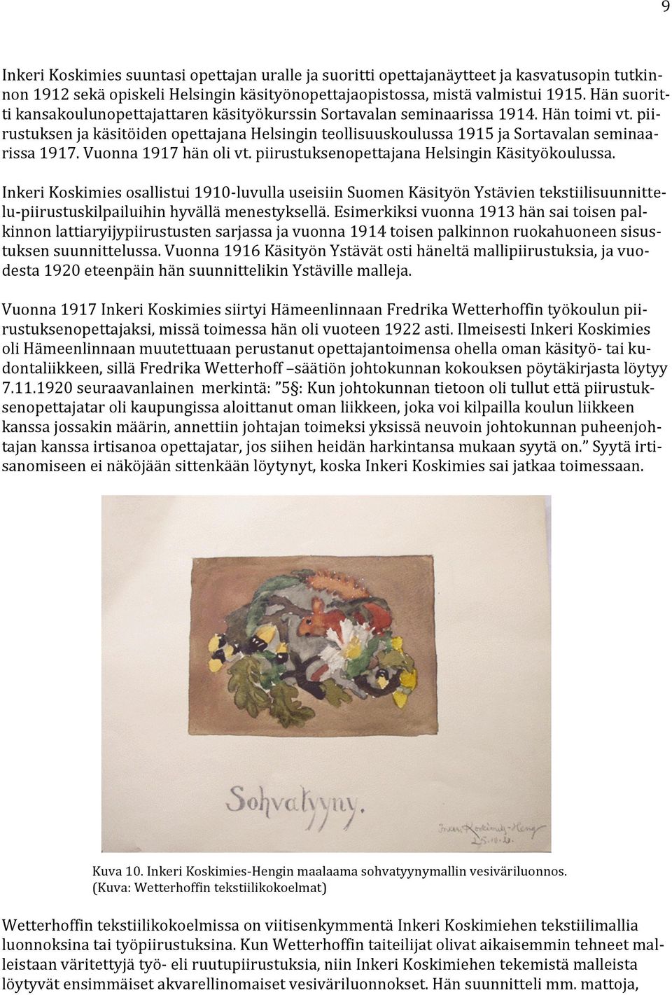 Vuonna1917hänolivt.piirustuksenopettajanaHelsinginKäsityökoulussa. InkeriKoskimiesosallistui1910 luvullauseisiinsuomenkäsityönystävientekstiilisuunnittelu piirustuskilpailuihinhyvällämenestyksellä.