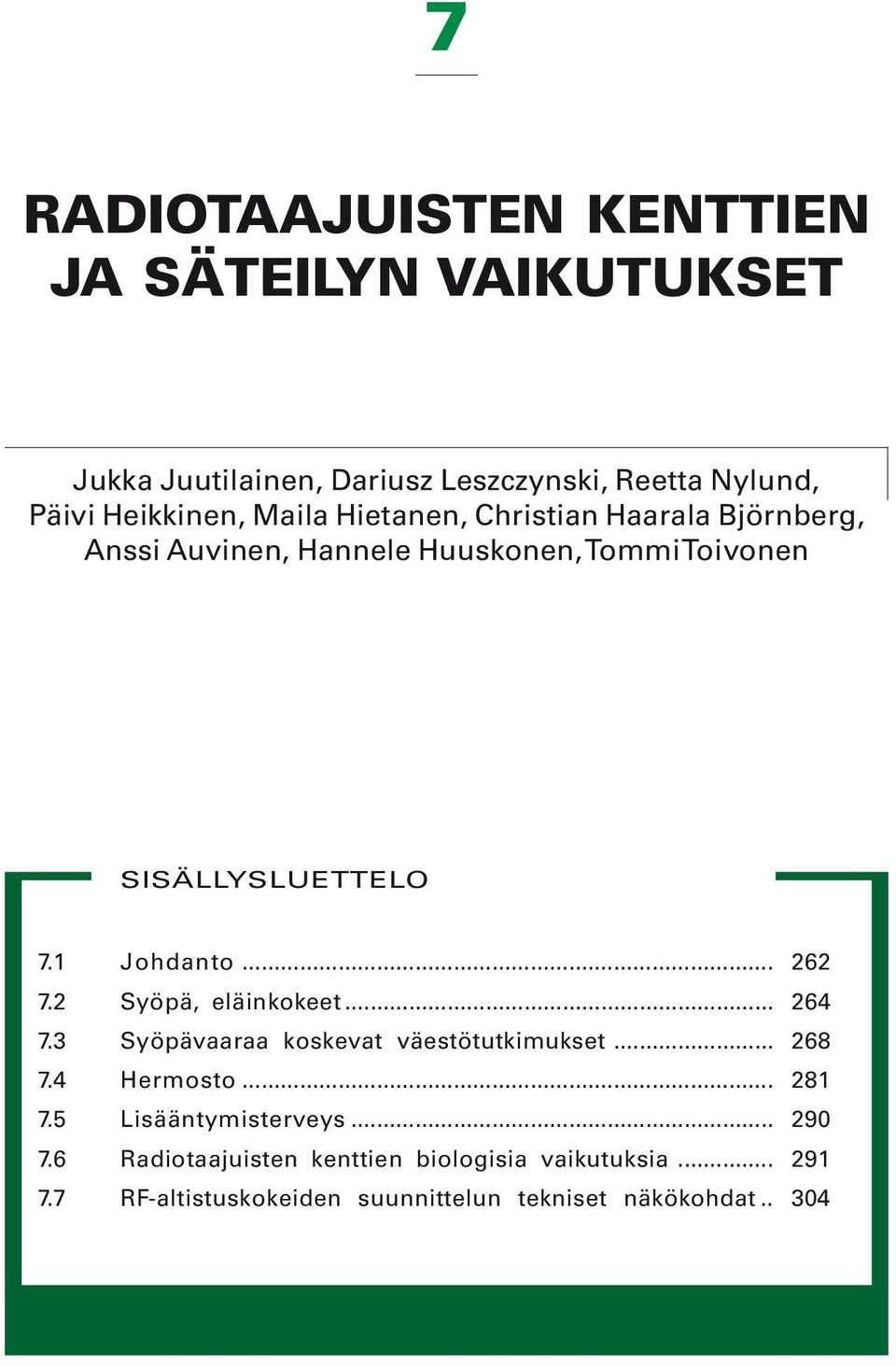 .. 262 7.2 Syöpä, eläinkokeet... 264 7.3 Syöpävaaraa koskevat väestötutkimukset... 268 7.4 Hermosto... 281 7.