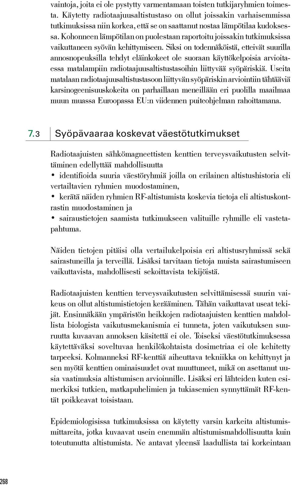 Kohonneen lämpötilan on puolestaan raportoitu joissakin tutkimuksissa vaikuttaneen syövän kehittymiseen.