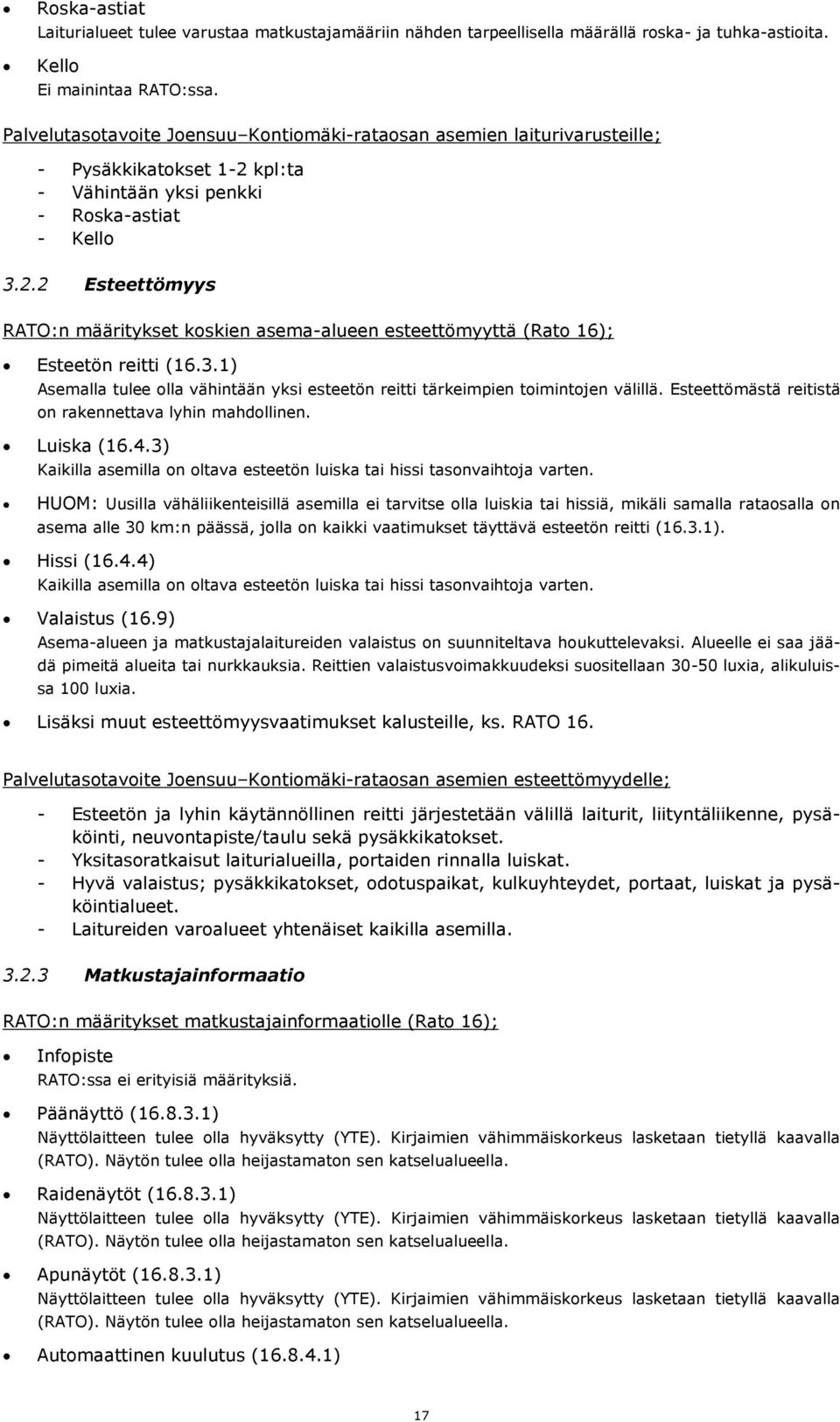 3.1) Asemalla tulee olla vähintään yksi esteetön reitti tärkeimpien toimintojen välillä. Esteettömästä reitistä on rakennettava lyhin mahdollinen. Luiska (16.4.