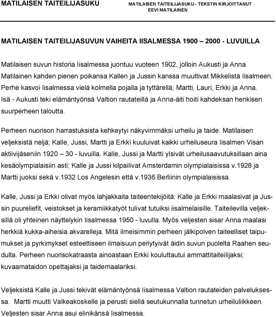 Perhe kasvoi Iisalmessa vielä kolmella pojalla ja tyttärellä; Martti, Lauri, Erkki ja Anna.