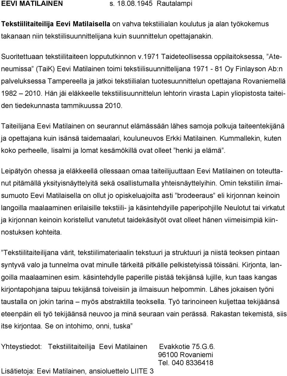 Suoritettuaan tekstiilitaiteen loppututkinnon v.