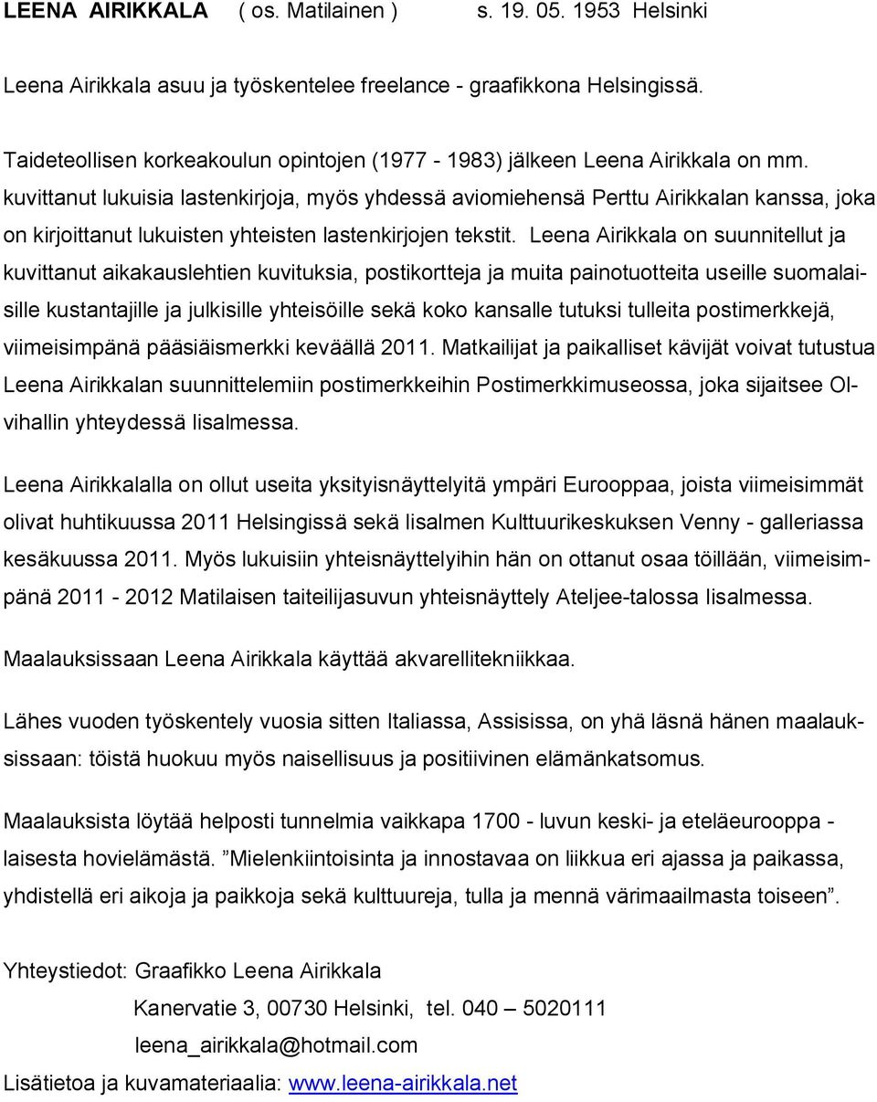 kuvittanut lukuisia lastenkirjoja, myös yhdessä aviomiehensä Perttu Airikkalan kanssa, joka on kirjoittanut lukuisten yhteisten lastenkirjojen tekstit.