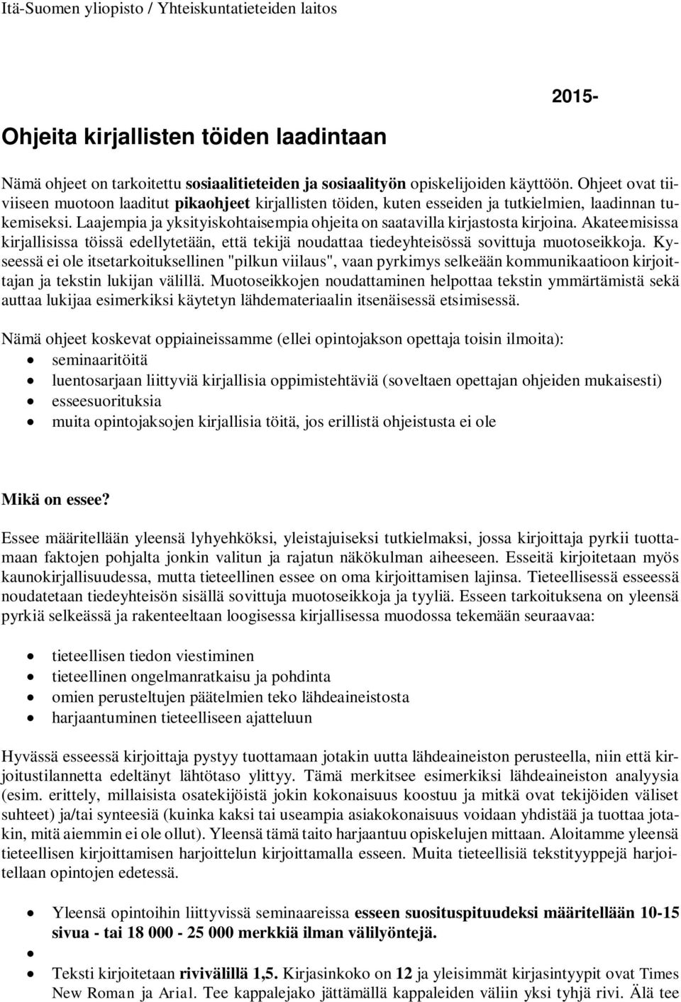 Laajempia ja yksityiskohtaisempia ohjeita on saatavilla kirjastosta kirjoina. Akateemisissa kirjallisissa töissä edellytetään, että tekijä noudattaa tiedeyhteisössä sovittuja muotoseikkoja.