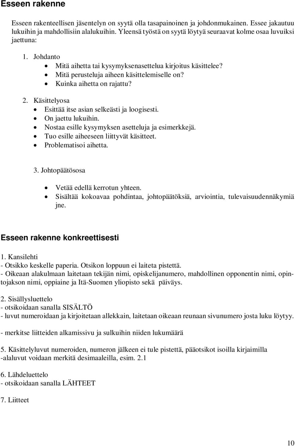 Kuinka aihetta on rajattu? 2. Käsittelyosa Esittää itse asian selkeästi ja loogisesti. On jaettu lukuihin. Nostaa esille kysymyksen asetteluja ja esimerkkejä. Tuo esille aiheeseen liittyvät käsitteet.