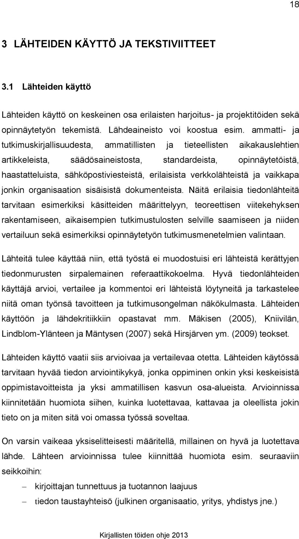 erilaisista verkkolähteistä ja vaikkapa jonkin organisaation sisäisistä dokumenteista.