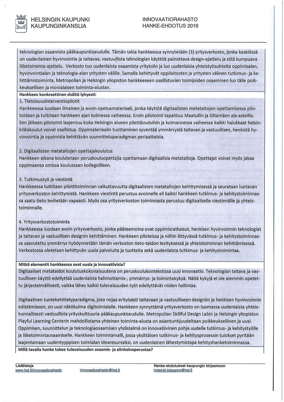 liiketiminta-ajattelu. Verkst tu uudenlaista saamista yrityksiin ja lu uudenlaisia yhteistyösuhteita ppimisalan, hyvinvintialanja teknlgia-alan yritysten välille.