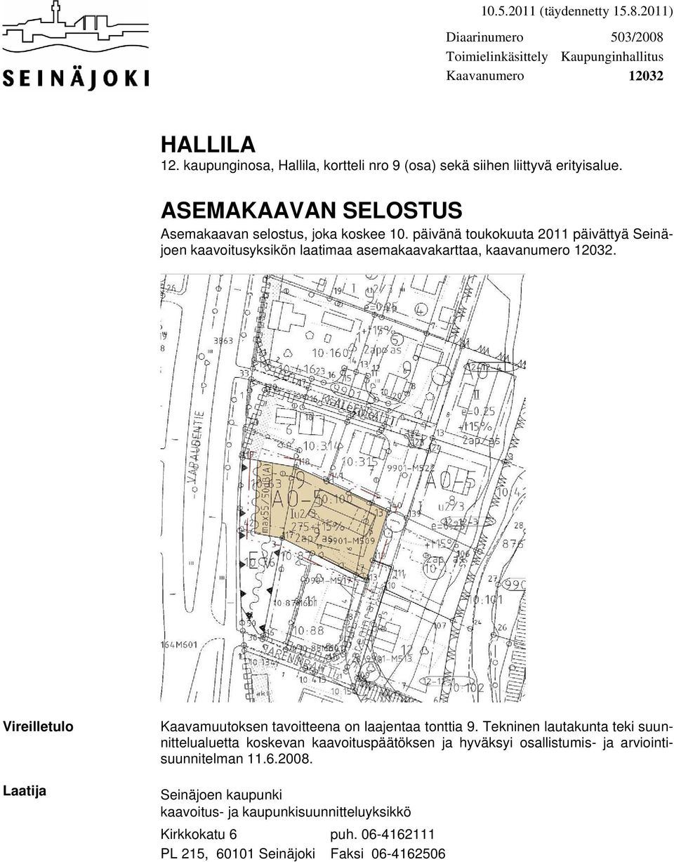 päivänä toukokuuta 2011 päivättyä Seinäjoen kaavoitusyksikön laatimaa asemakaavakarttaa, kaavanumero 12032.