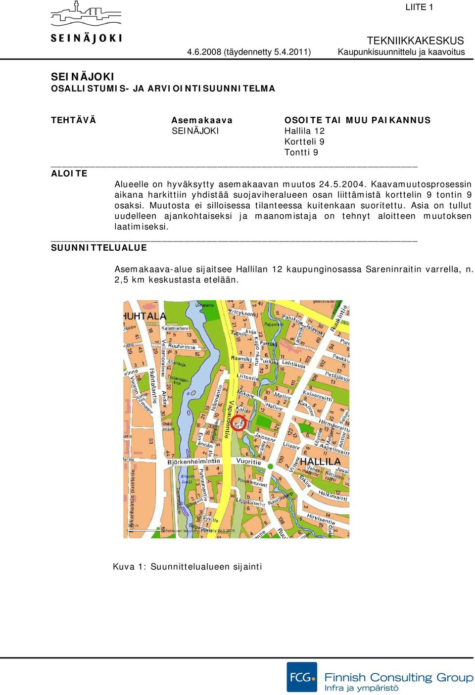2011) Kaupunkisuunnittelu ja kaavoitus TEHTÄVÄ Asemakaava OSOITE TAI MUU PAIKANNUS SEINÄJOKI Hallila 12 Kortteli 9 Tontti 9 ALOITE Alueelle on hyväksytty asemakaavan muutos 24.5.