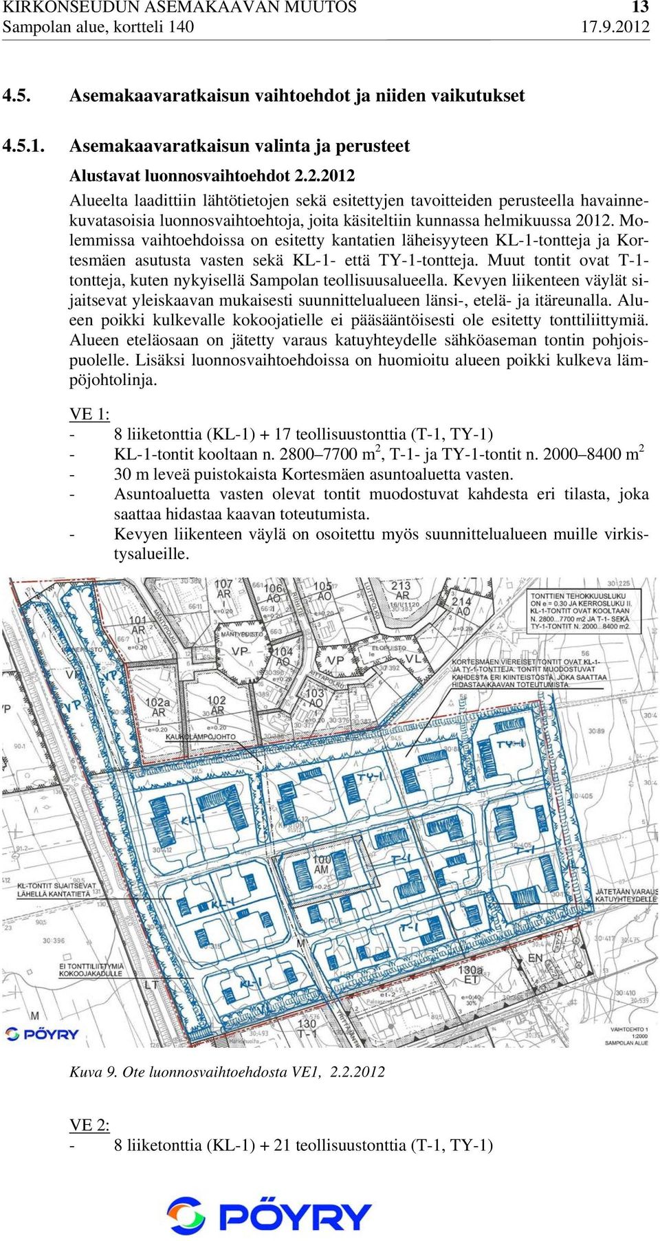 Molemmissa vaihtoehdoissa on esitetty kantatien läheisyyteen KL-1-tontteja ja Kortesmäen asutusta vasten sekä KL-1- että TY-1-tontteja.