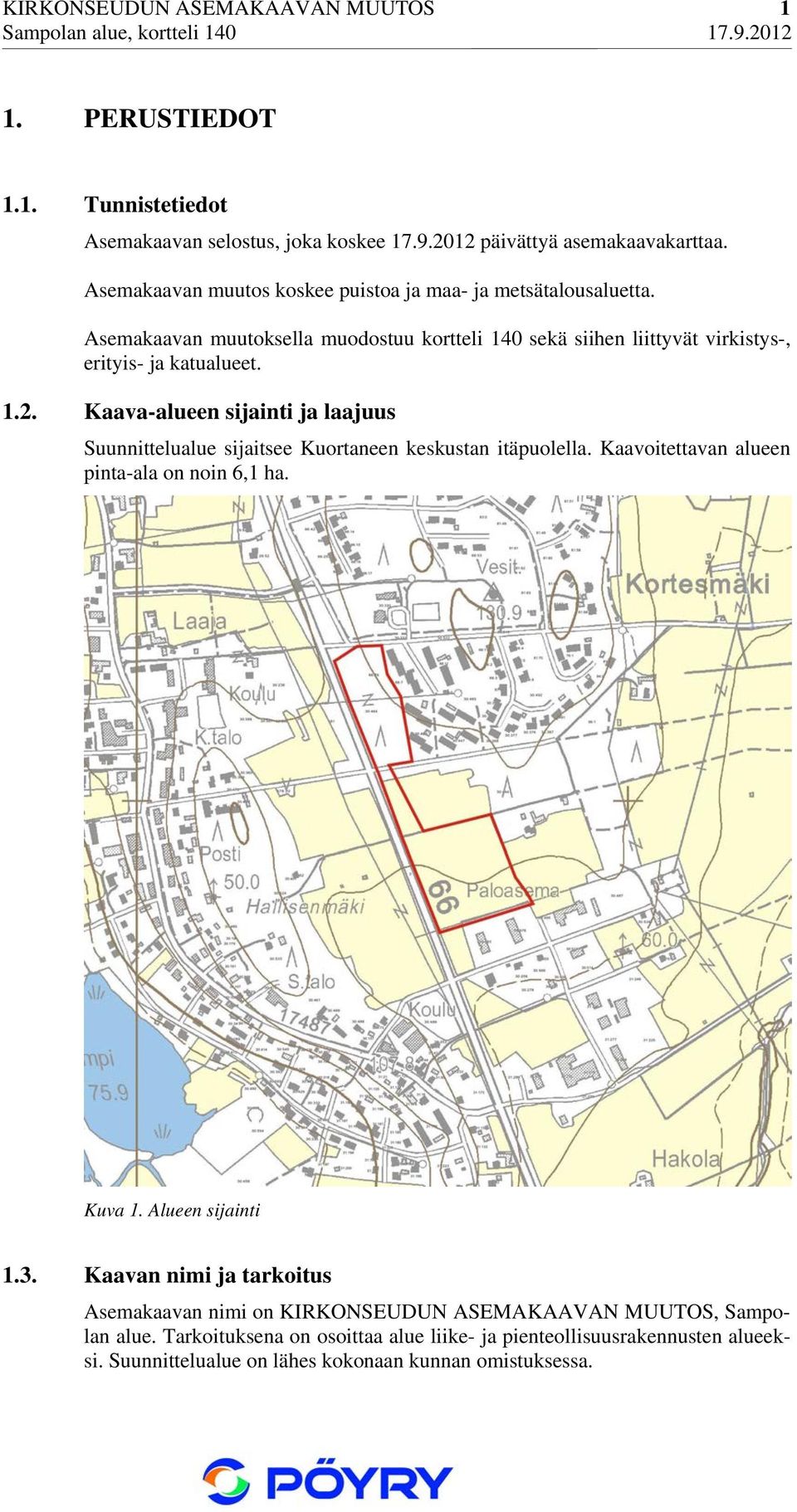 Kaava-alueen sijainti ja laajuus Suunnittelualue sijaitsee Kuortaneen keskustan itäpuolella. Kaavoitettavan alueen pinta-ala on noin 6,1 ha. Kuva 1. Alueen sijainti 1.3.